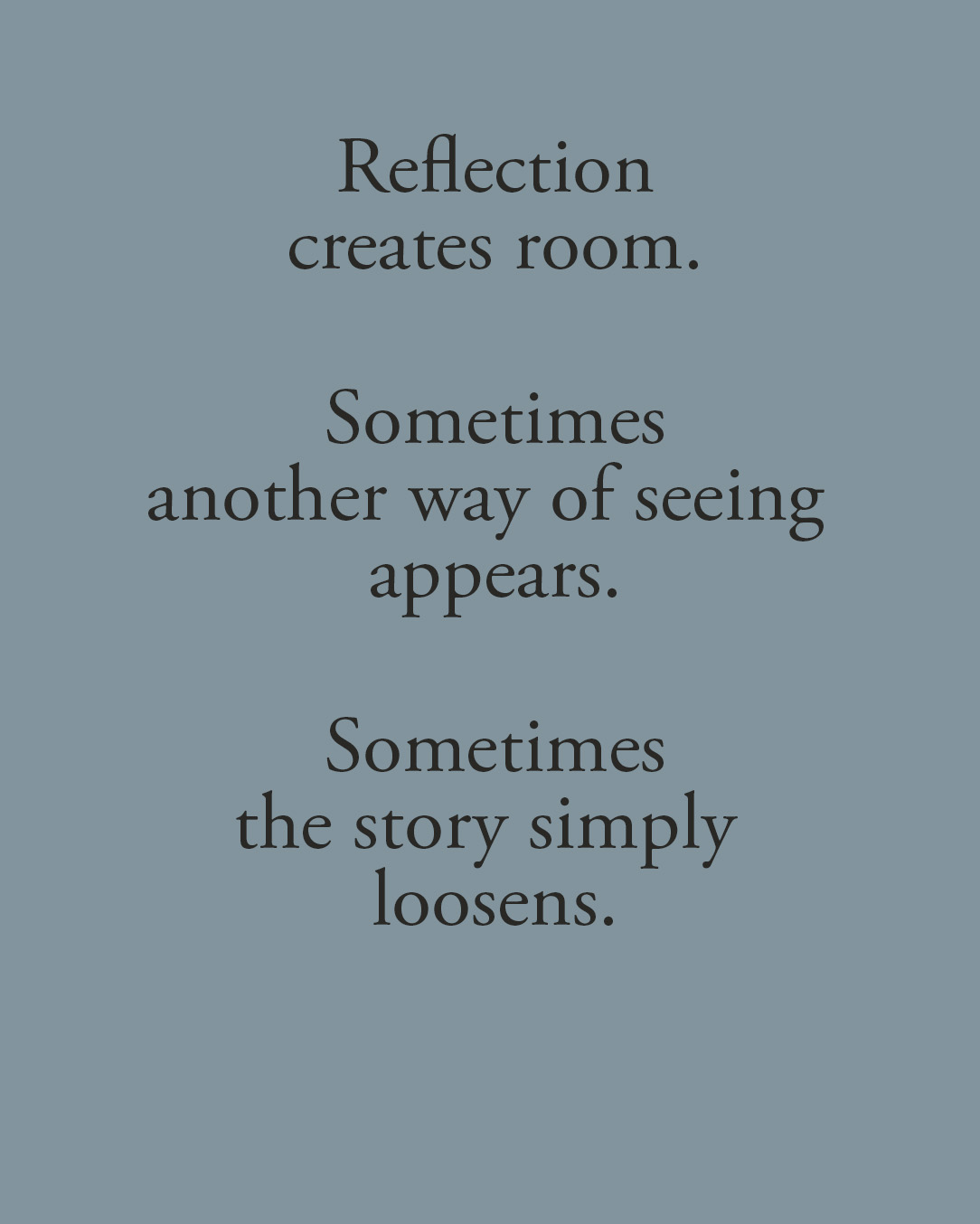 Reflection creates room.